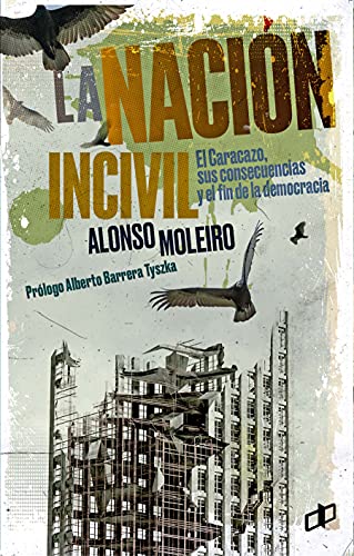 LA NACIÓN INCIVIL : El Caracazo, sus consecuencias y el fin de la democracia (Ensayos políticos para pensar Venezuela) (Spanish Edition)