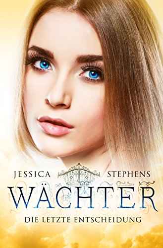 Wächter: Die letzte Entscheidung (Wächter-Saga 3) von [Jessica Stephens]