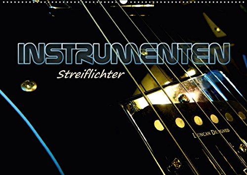 INSTRUMENTEN Streiflichter (Wandkalender 2017 DIN A2 quer): Musikinstrumente in Low-key Fotografie m INSTRUMENTEN Streiflichter (Wandkalender 2017 DIN A2 quer): Musikinstrumente in Low-key Fotografie m