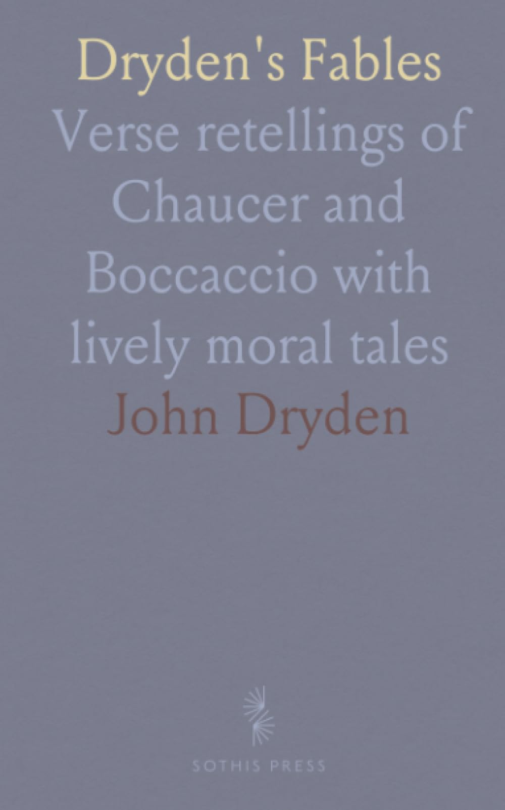 Dryden's Fables: Verse retellings of Chaucer and Boccaccio with lively moral tales