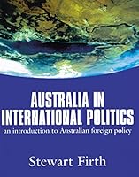 Australia in International Politics: An Introduction to Australian Foreign Policy 1864487054 Book Cover