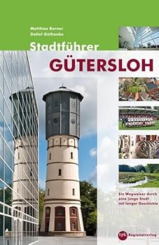Stadtführer Gütersloh: Ein Wegweiser durch eine junge Stadt mit langer Geschichte