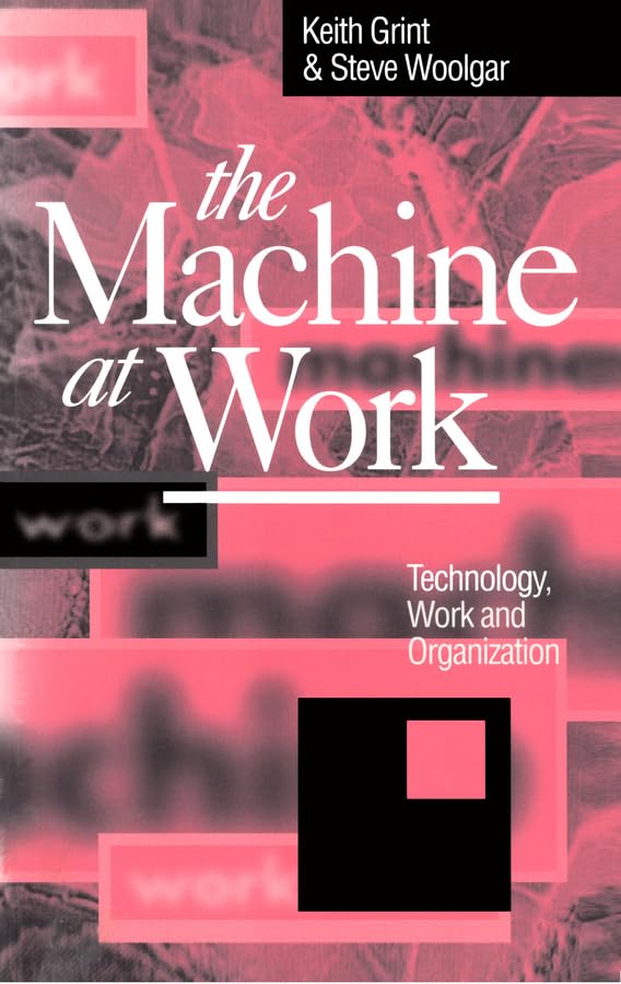 The Machine at Work: Technology, Work and Organization 1st Edition