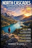 North Cascades National Park Adventure Guide 2026: A Guide for Hikers, Road Trippers, and Travelers Seeking Wild Alpine Landscapes, Scenic Drives, Backcountry Trails, and Meaningful Adventure