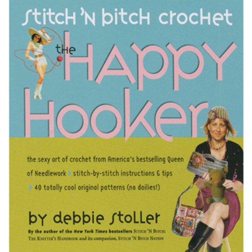 Stitch ‘N Bitch Crochet: The Happy Hooker by Debbie Stoller