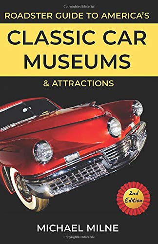 Roadster Guide to America's Classic Car Museums and Attractions: Second Edition