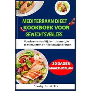 MEDITERRAAN DIEET KOOKBOEK VOOR GEWICHTSVERLIES: Voedzame maaltijd om de energie te stimuleren en kilo’s kwijt te raken