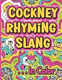 Cockney Rhyming Slang . . . In Color: London Style Cockney Coloring Book | Family Friendly British Slang Coloring Book