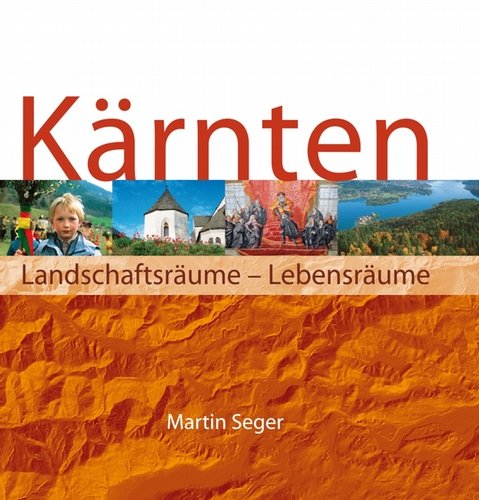 Kärnten. Landschaftsräume - Lebensräume: Eine georgraphische Landeskunde