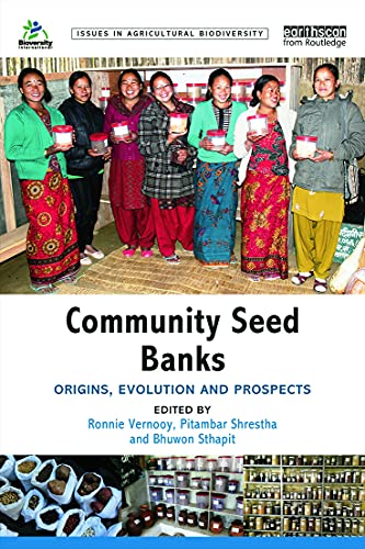 Community Seed Banks: Origins, Evolution and Prospects (Issues in Agricultural Biodiversity)