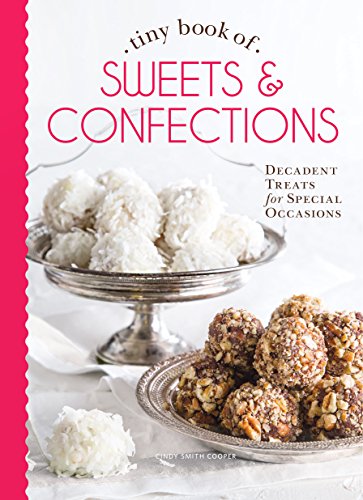 Tiny Book of Sweets & Confections: Decadent Treats for Special Occasions (Tiny Books) Tiny Book of Sweets & Confections: Decadent Treats for Special Occasions (Tiny Books)