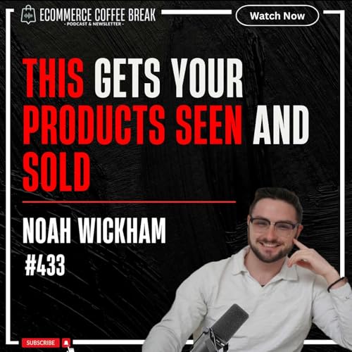 Ecommerce Advertising: A Comprehensive Guide — Noah Wickham | Why Brand Building Is Crucial, Why You Need An Ads Budget, How To Stand Out On Amazon, How To Optimize Your Listings, How To Use Data To Grow Sales, Why Diversifying Channels Is Smart (#432) Podcast Por arte de portada