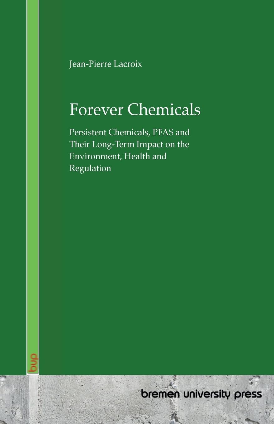 Forever Chemicals: Persistent Chemicals, PFAS and Their Long-Term Impact on the Environment, Health and Regulation