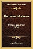 Das Hohere Schulwesen: In Elsass-Lothringen (1878)