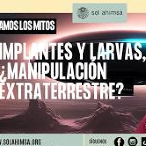 IMPLANTES Y LARVAS, &iquest;MANIPULACI&Oacute;N EXTRATERRESTRE? QU&Eacute; HAY DE REAL Y QU&Eacute; NO