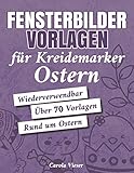  Fensterbilder Vorlagen für Kreidemarker - Ostern: Über 70 abwechslungsreiche Motive rund um Ostern - Wiederverwendbar