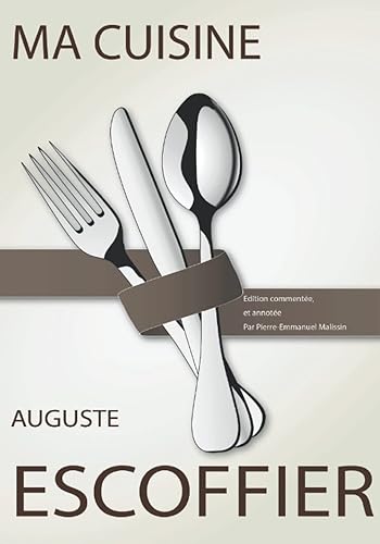 Ma cuisine: Édition commentée et annotée par Pierre-Emmanuel Malissin