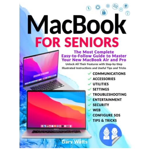 Macbook for Seniors: The Most Complete Easy-to-Follow Guide to Master Your New MacBook Air and Pro. Unlock All Their Features with Step-by-Step Illustrated Instructions and Useful Tips and Tricks
