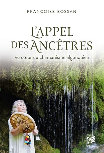 L'appel des ancêtres - Au coeur du chamanisme algonquien