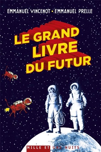 Le Grand Livre du futur : l'avenir comme vous ne l'avez jamais vu (Littérature) (French Edition)