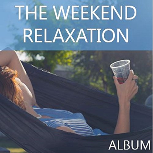 Amazon Music - VARIOUS ARTISTSのThe Weekend Relaxation Album - Amazon.co.jp