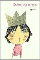 Quiero una corona!/ I Want a Crown! (Spanish Edition) 8424639243 Book Cover