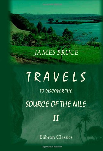 Travels to Discover the Source of the Nile, in the Years 1768, 1769, 1770, 1771, 1772, and 1773: In Five Volumes. Volume 2      Paperback – March 21, 2002