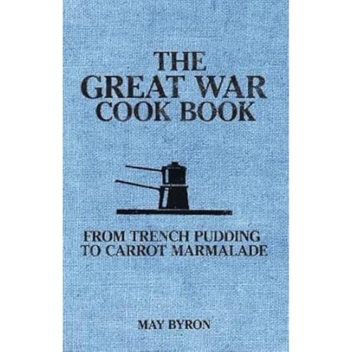 The Great War Cook Book: From Trench Pudding to Carrot Marmalade