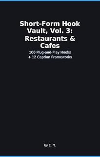 Short-Form Hook Vault, Vol. 3: Restaurants & Cafes: 100 Plug-and-Play Hooks + 12 Caption Frameworks