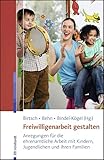 Freiwilligenarbeit gestalten: Anregungen für die ehrenamtliche Arbeit mit Kindern, Jugendlichen und ihren Familien