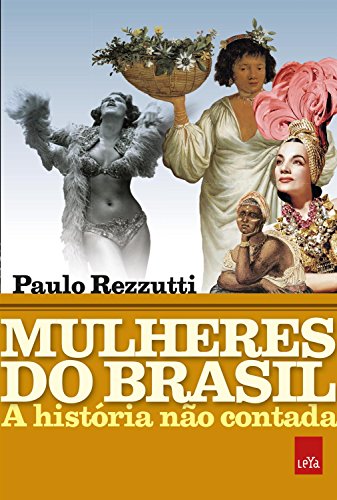Mulheres do Brasil: A história não contada - Rezzutti, Paulo