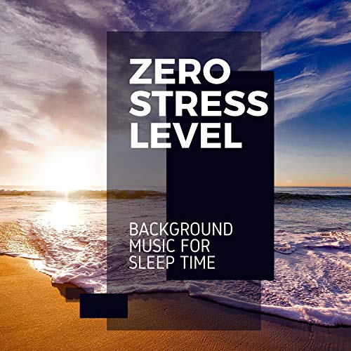 Zero Stress Level Background Music for Sleep Time Ocean