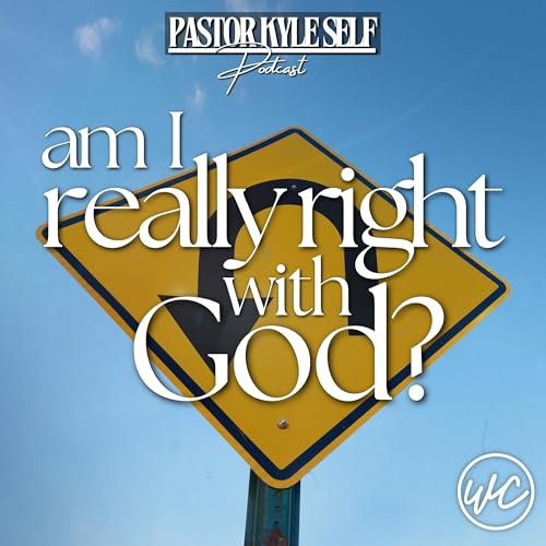 Am I Really Right With God? - Pastor Kyle Self