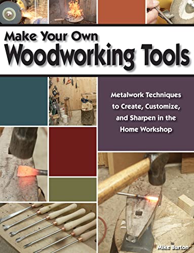 Make Your Own Woodworking Tools: Metalwork Techniques to Create, Customize, and Sharpen in the Home Workshop (Fox Chapel Publishing) How to Make Your Own Blades and Handles for Woodcarving