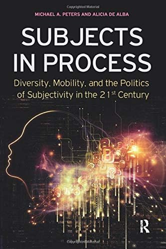Subjects in Process: Diversity, Mobility, and the politics of Subjectivity in the 21st Century (Interventions: Education, Philosophy, and Culture)