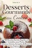  Desserts Gourmands au Cookeo: 100 Recettes Sucrées Rapides et Inratables avec Photos – Gâteaux, Crèmes, Compotes & Desserts Express