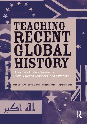 Teaching Recent Global History: Dialogues Among Historians, Social Studies Teachers and Students (Transforming Teaching)