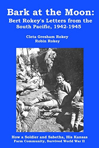 Bark at the Moon: Bert Rokey's Letters from the South Pacific, 1942-1945: How a Soldier and Sabetha, His Kansas Farm Community, Survived World War II cover
