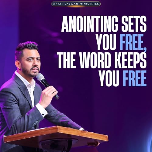 Anointing Sets You Free, the Word Keeps You Free | अभिषेक आपको मुक्त करता है, वचन आपको मुक्त बनाए रखता है