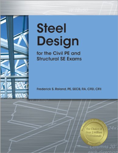 Steel Design for the Civil PE and Structural SE Exams: Roland PE SECB ...