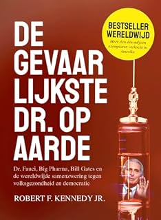 De gevaarlijkste dr. op aarde: dr. Fauci, Big Pharma, Bill Gates en de wereldwijde samenzwering tegen volksgezondheid en democratie