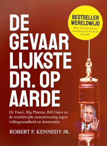 De gevaarlijkste dr. op aarde: dr. Fauci, Big Pharma, Bill Gates en de wereldwijde samenzwering tegen volksgezondheid en democratie
