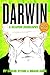 Produktbild Darwin: A Graphic Biography : The Really Exciting and Dramatic Story of a Man Who Mostly Stayed at Home and Wrote Some Books