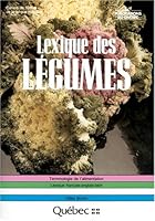 Lexique des le´gumes: Lexique franc¸aise-anglais-latin (Terminologie de l'alimentation) (French Edition) 2551149142 Book Cover