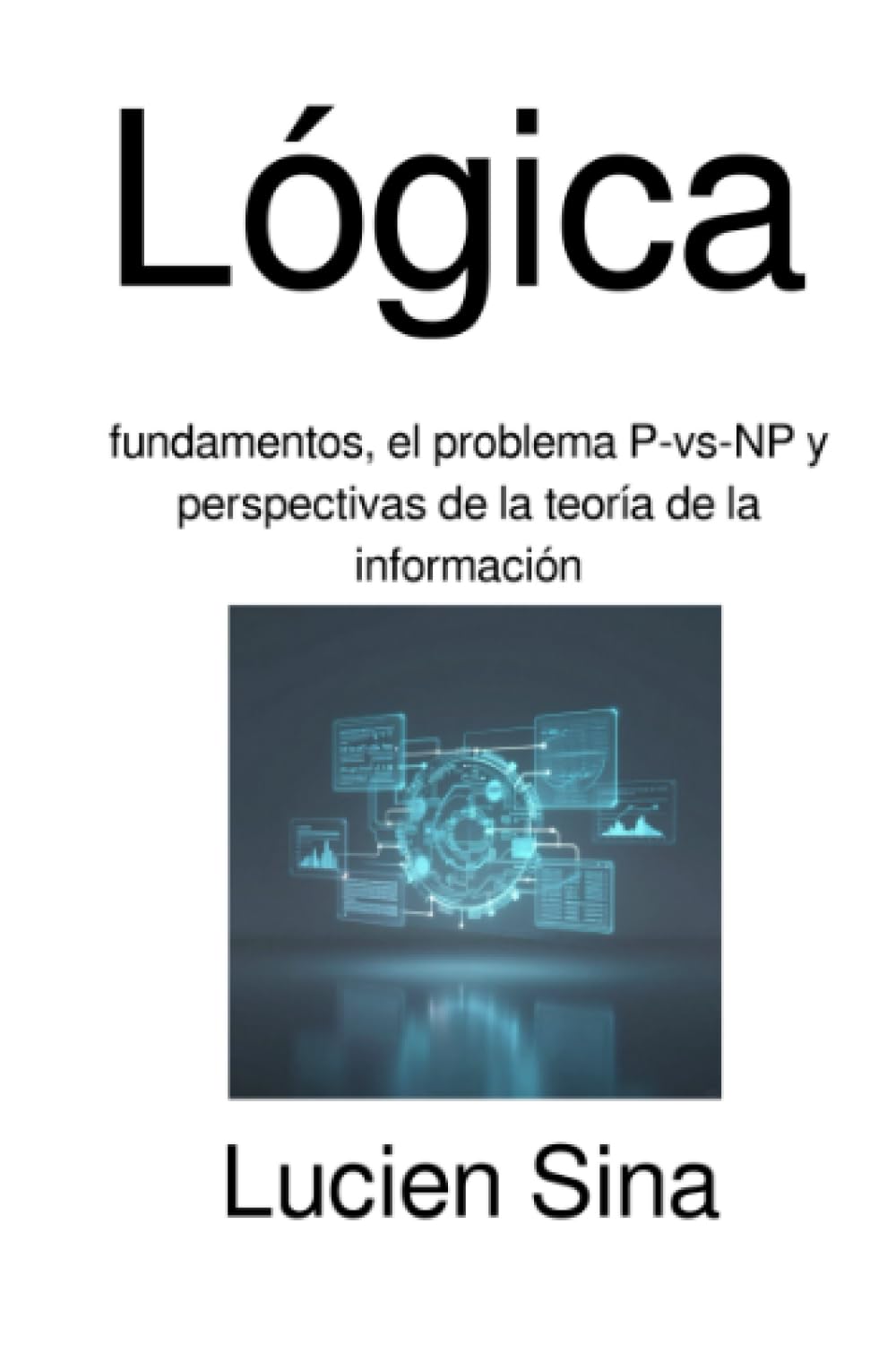 Lógica: fundamentos, el problema P-vs-NP y perspectivas de la teoría de la información