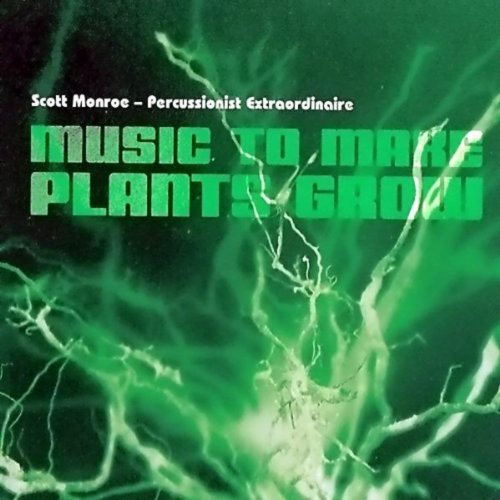 Music To Make Plants Grow Scott Monroe Percussionist