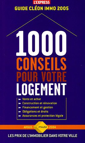 1000 conseils pour votre logement : Guide Cléon immo 2005