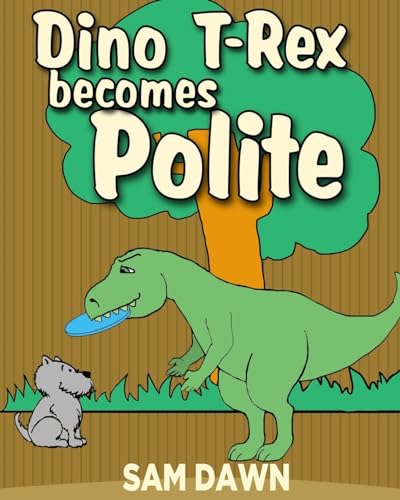 Dino T-Rex Becomes Polite (Dinosaur Stories for Children)