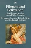 Fliegen und Schweben: Annäherung an eine menschliche Sensation - Herausgeber: Dieter R. Bauer, Wolfgang Behringer 