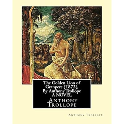 The Golden Lion of Granpere (1872), By Anthony Trollope A NOVEL